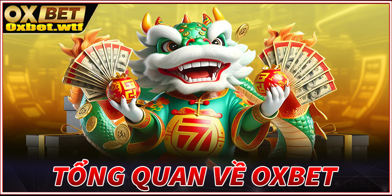 Giới thiệu tổng quan chung về sân chơi uy tín Oxbet