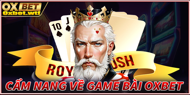 Cẩm nang chung về sảnh game bài Oxbet 