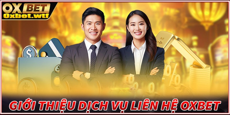 Giới thiệu chung về dịch vụ liên hệ Oxbet 