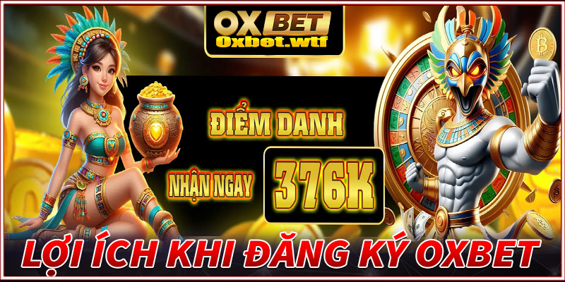 Những lợi ích cực to lớn nếu anh em cược thủ đăng ký Oxbet để trở thành hội viên chính thức 