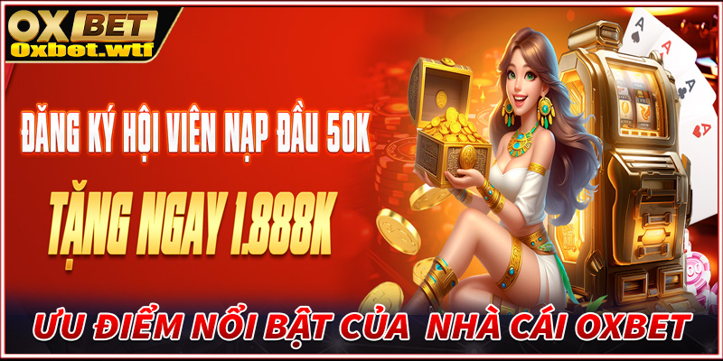 Những điểm nổi bật hiện nhà cái uy tín Oxbet đang sở hữu