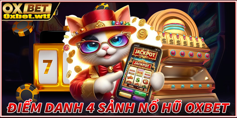 Điểm danh 4 sảnh game nổ hũ Oxbet đang được yêu thích nhất 