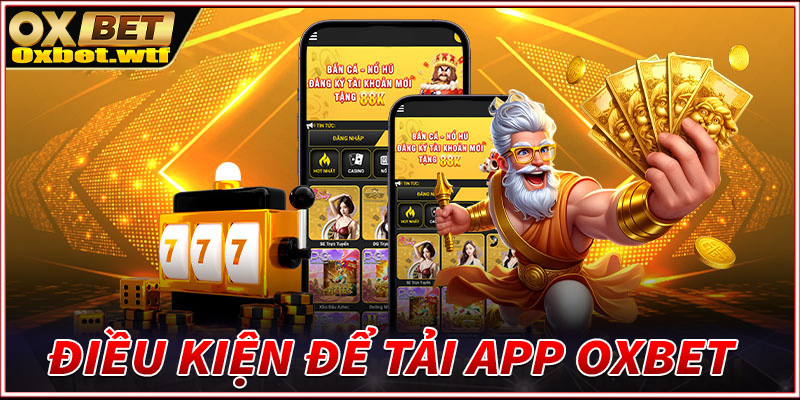 Những điều kiện cược thủ mới cần chấp thuận để tải app Oxbet thành công 