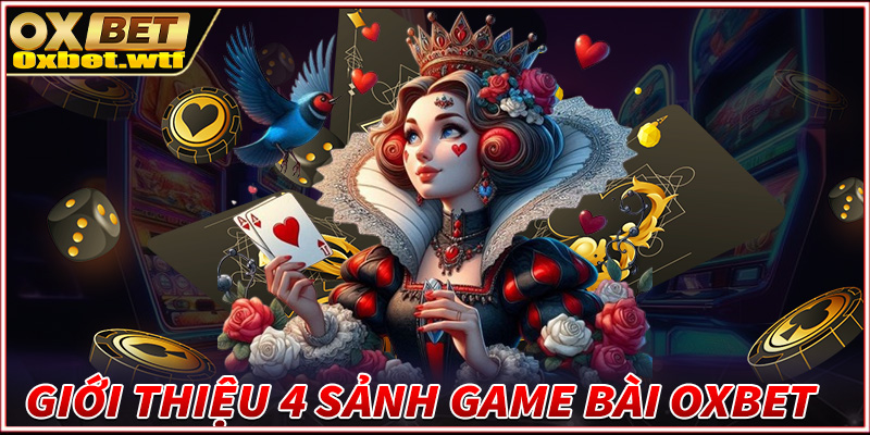 Giới thiệu 4 sảnh game bài Oxbet đang được yêu thích nhất hiện nay