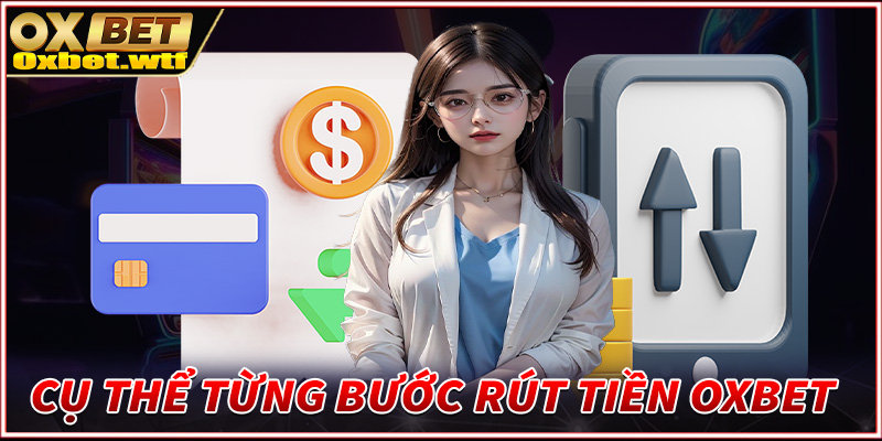 Hướng dẫn cụ thể từng bước rút tiền Oxbet dành cho người chơi mới tham gia 