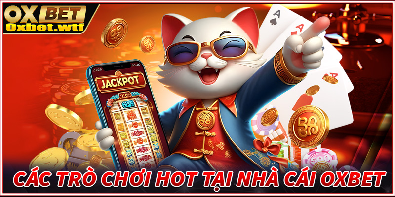 Tổng hợp các tựa game cá cược được ưa chuộng nhất tại Oxbet