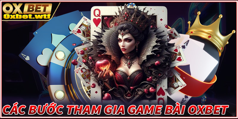 Cụ thể từng bước tham gia cá cược game bài Oxbet dành cho người chơi mới 